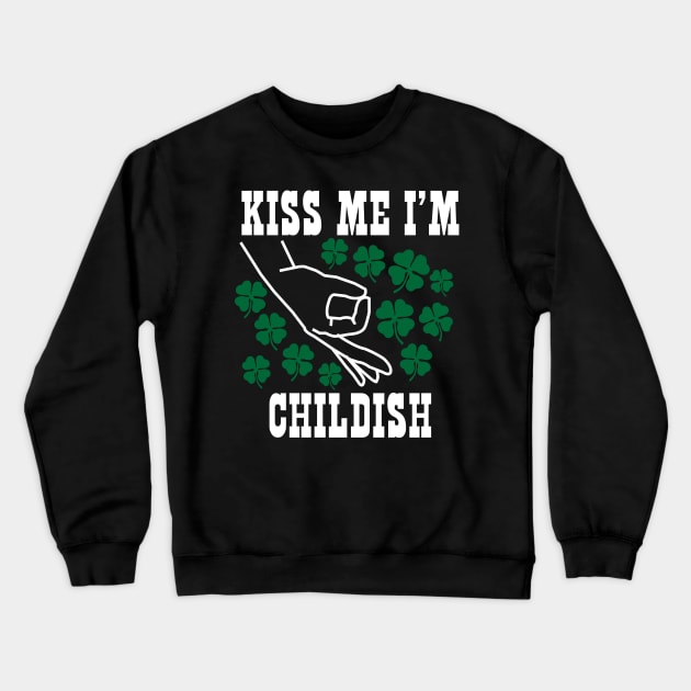 Kiss Me I'm Childish St.Patrick's Day Irish Crewneck Sweatshirt by BraaiNinja